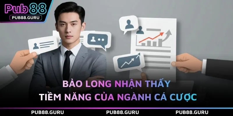 Bảo Long nhận thấy tiềm năng của ngành cá cược