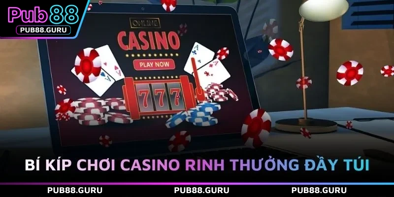 Bí kíp chơi casino rinh thưởng đầy túi