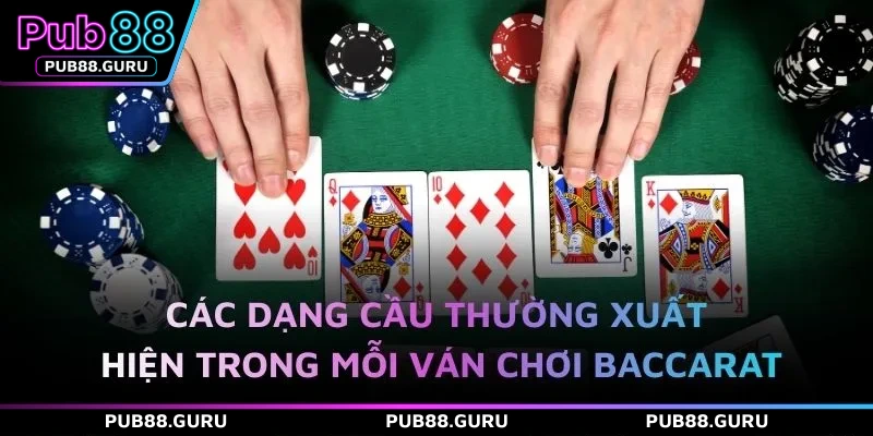 Các dạng cầu thường xuất hiện trong mỗi ván chơi Baccarat