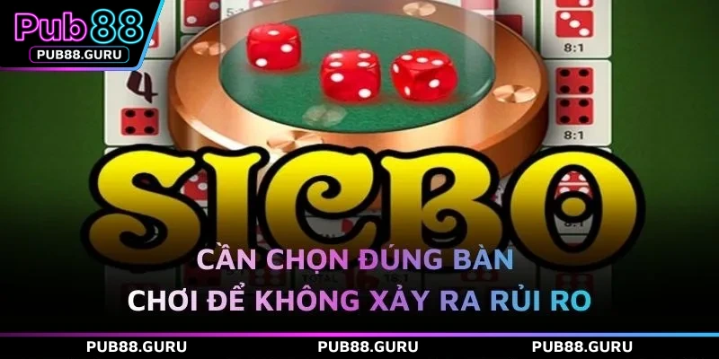 Cần chọn đúng bàn chơi để không xảy ra rủi ro