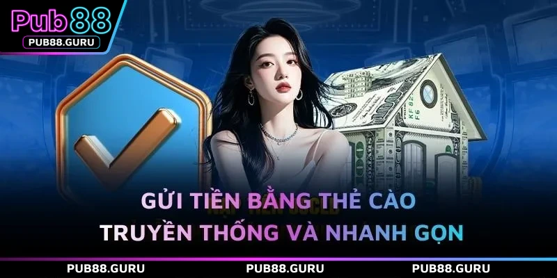 Gửi tiền bằng thẻ cào truyền thống và nhanh gọn