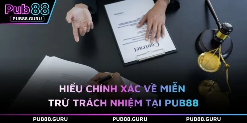 Hiểu chính xác về miễn trừ trách nhiệm tại PUB88