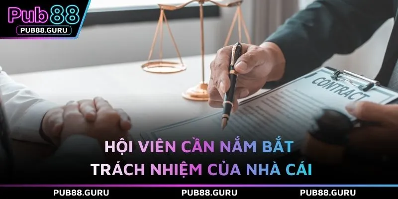 Hội viên cần nắm bắt trách nhiệm của nhà cái