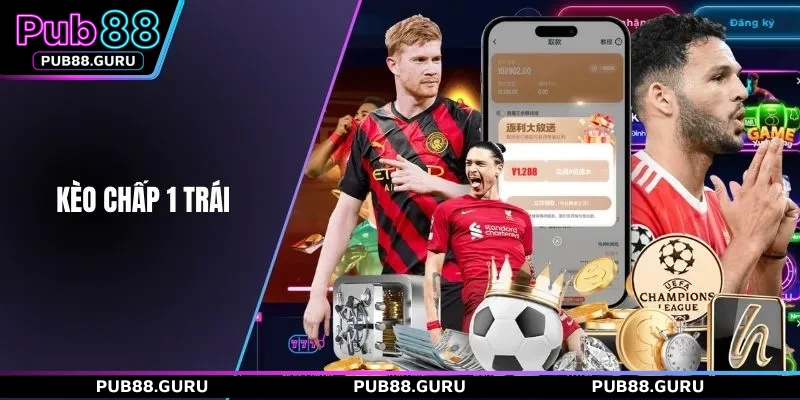 Kèo chấp 1 trái