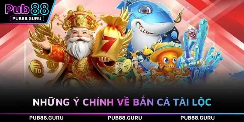 Những ý chính về bắn cá tài lộc